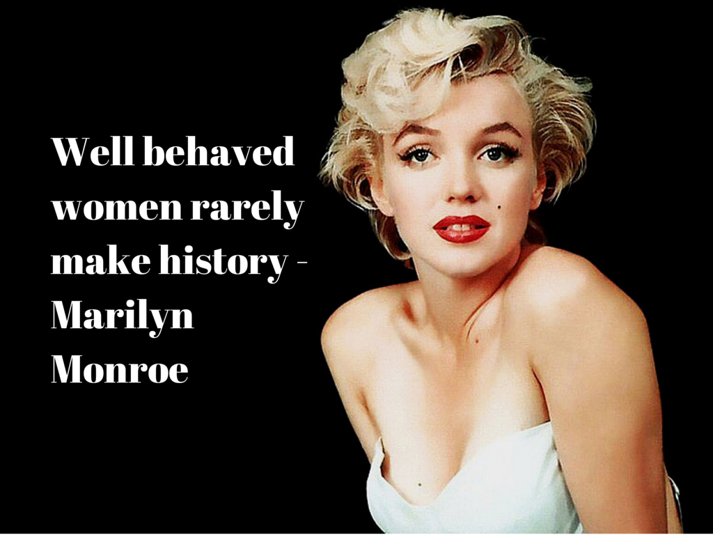 Well behaved women rarely make history -(1)