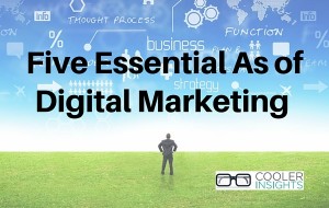 Five Essential As of Digital Marketing
