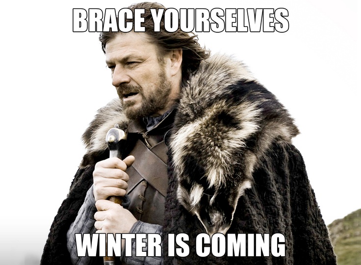 Brace Yourselves Winter is Coming