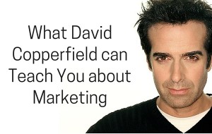 What David Copperfield can Teach You About Marketing