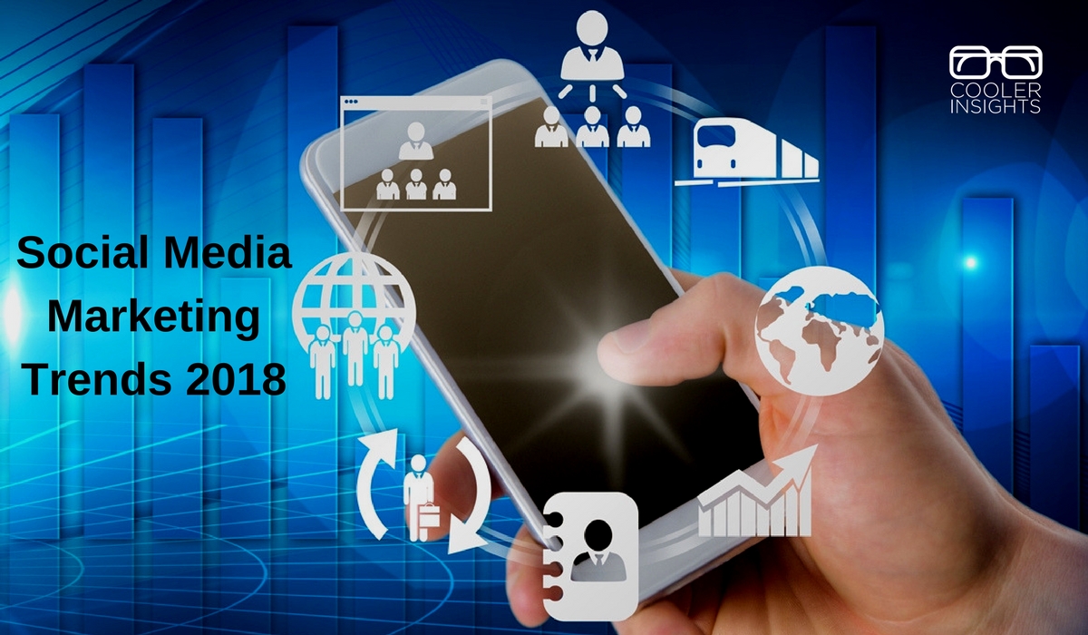 7 Social Media Marketing Trends To Follow In 2018 Cooler Insights