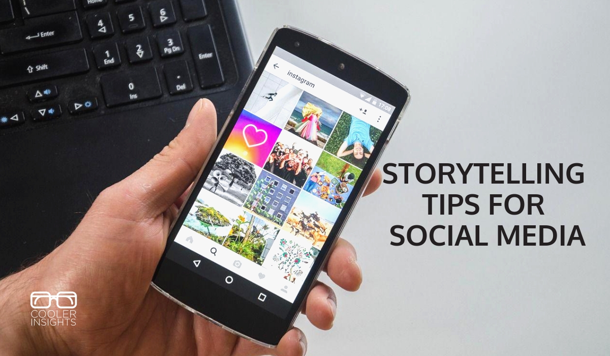 6 Cs Of Effective Storytelling On Social Media | Cooler Insights