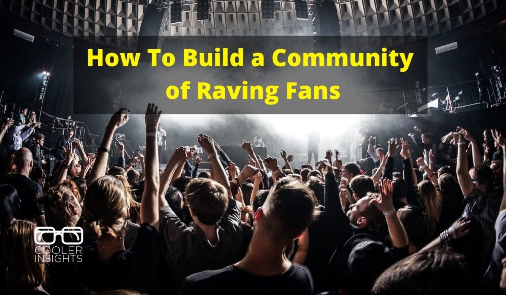 How To Build a Community of Raving Fans | Cooler Insights