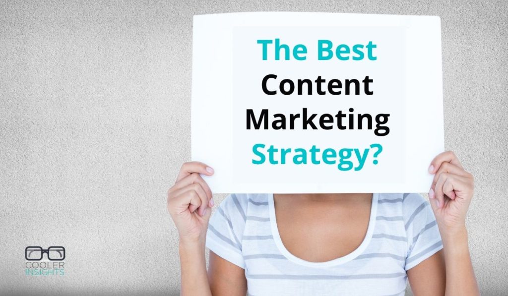 The Best Content Marketing Strategy? They Ask, You Answer | Cooler Insights