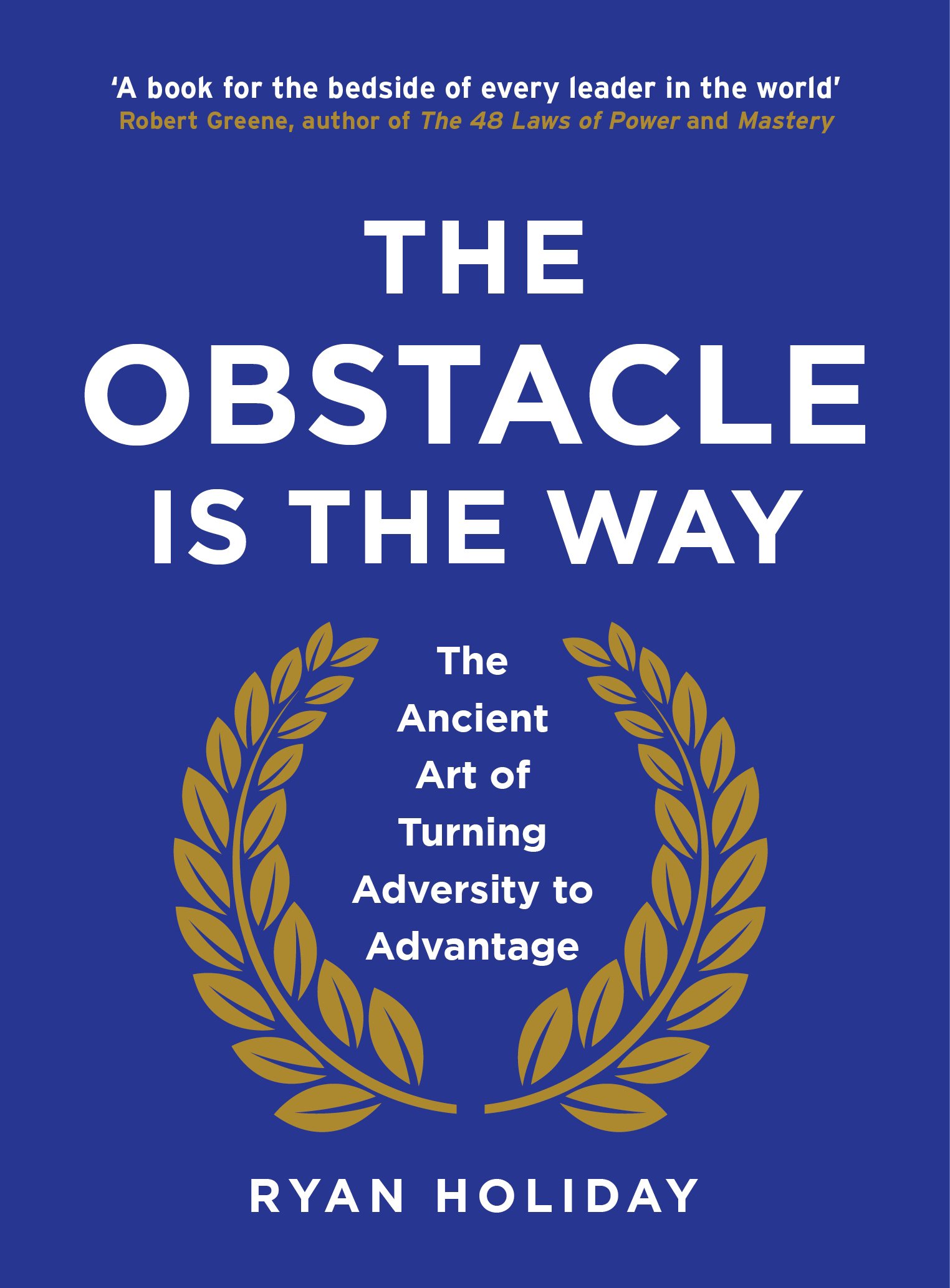 The Obstacle is the Way: The Ancient Art of Turning Adversity to Advantage: Holiday Ryan: 9781781251485: Amazon.com: Books