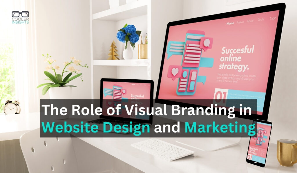 The Role of Visual Branding in Website Design and Marketing
